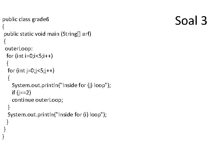 public class grade 6 { public static void main (String[] arf) { outer. Loop: