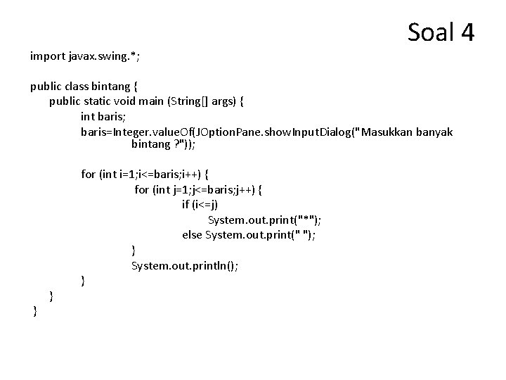 import javax. swing. *; Soal 4 public class bintang { public static void main