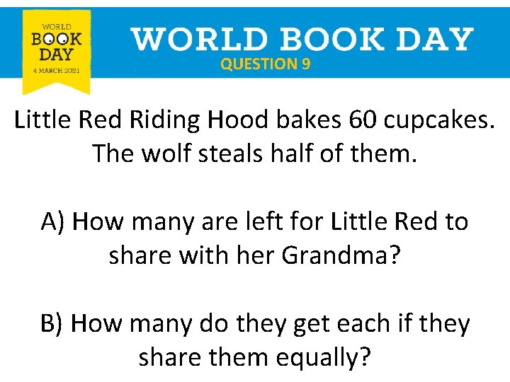 QUESTION 9 Little Red Riding Hood bakes 60 cupcakes. The wolf steals half of