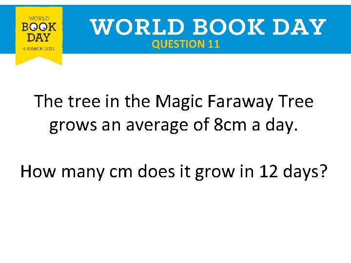 QUESTION 11 The tree in the Magic Faraway Tree grows an average of 8