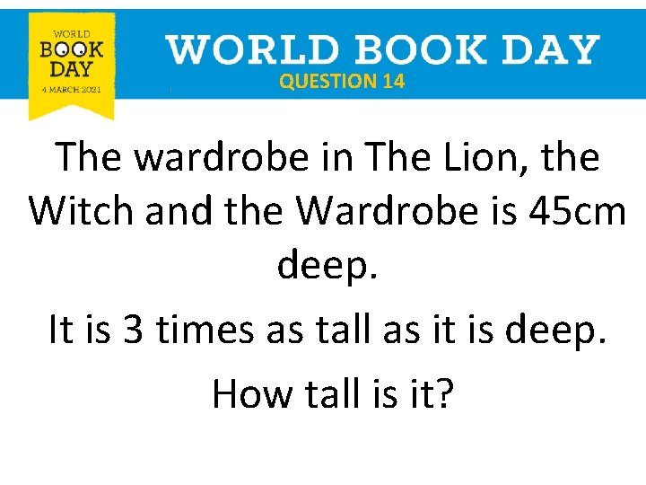QUESTION 14 The wardrobe in The Lion, the Witch and the Wardrobe is 45