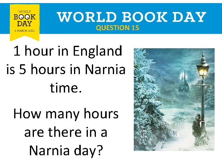 QUESTION 15 1 hour in England is 5 hours in Narnia time. How many