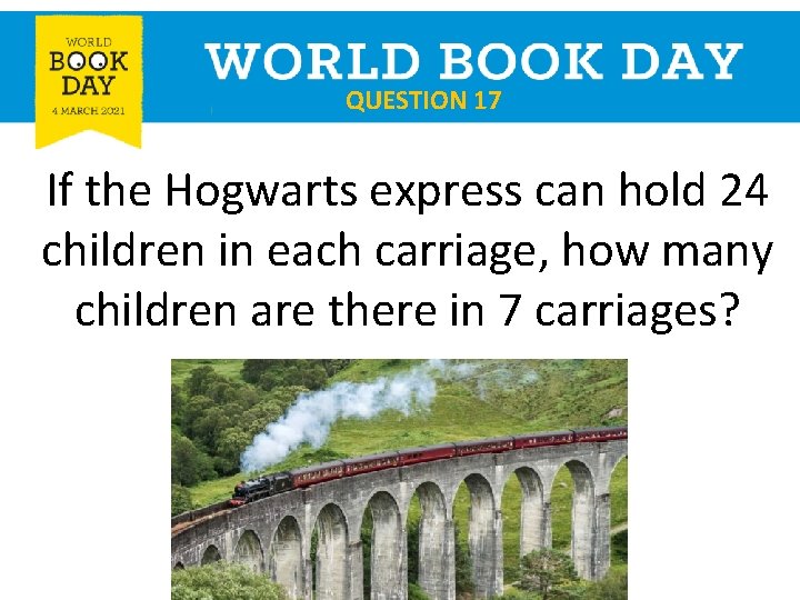 QUESTION 17 If the Hogwarts express can hold 24 children in each carriage, how