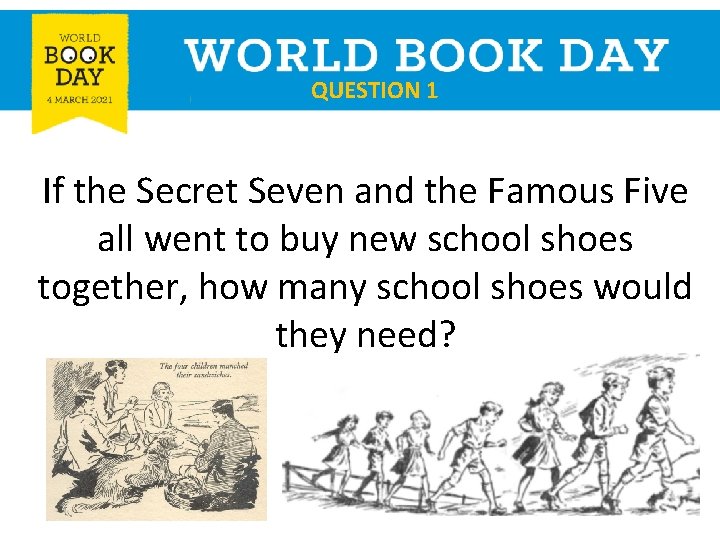 QUESTION 1 If the Secret Seven and the Famous Five all went to buy