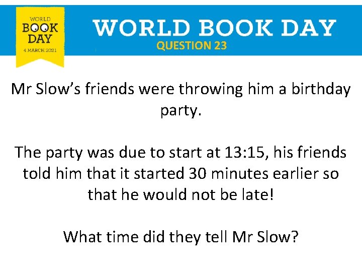 QUESTION 23 Mr Slow’s friends were throwing him a birthday party. The party was