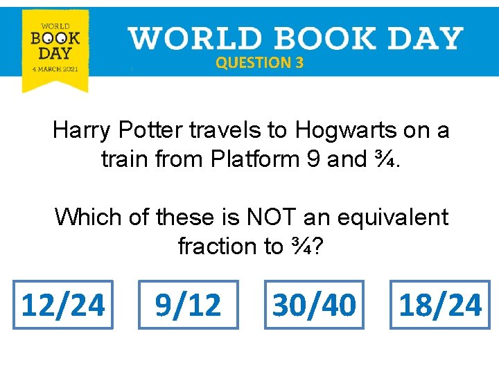 QUESTION 3 Harry Potter travels to Hogwarts on a train from Platform 9 and