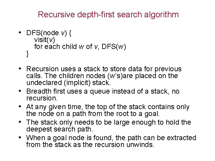 Recursive depth-first search algorithm • DFS(node v) { } visit(v) for each child w