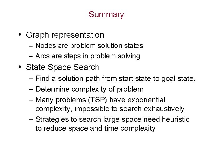 Summary • Graph representation – Nodes are problem solution states – Arcs are steps Summary • Graph representation – Nodes are problem solution states – Arcs are steps