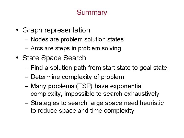 Summary • Graph representation – Nodes are problem solution states – Arcs are steps