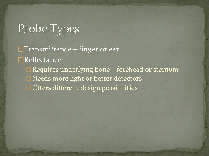 Probe Types �Transmittance – finger or ear �Reflectance �Requires underlying bone – forehead or