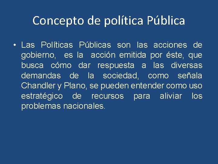 Concepto de política Pública • Las Políticas Públicas son las acciones de gobierno, es