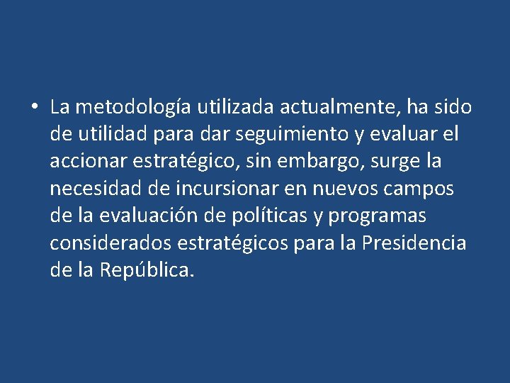  • La metodología utilizada actualmente, ha sido de utilidad para dar seguimiento y