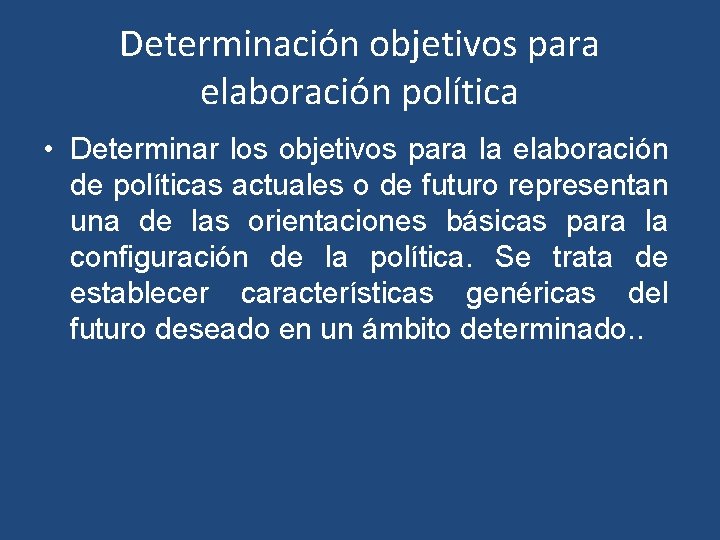 Determinación objetivos para elaboración política • Determinar los objetivos para la elaboración de políticas