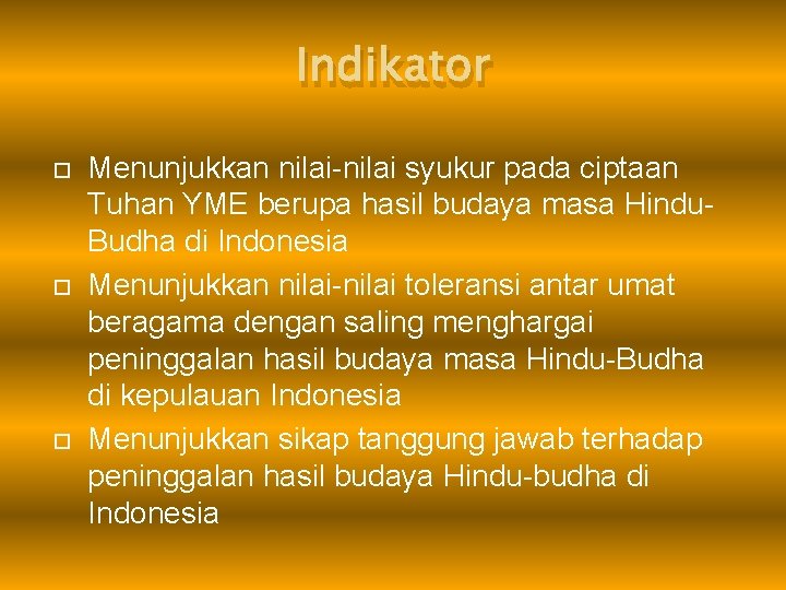 Indikator Menunjukkan nilai-nilai syukur pada ciptaan Tuhan YME berupa hasil budaya masa Hindu. Budha