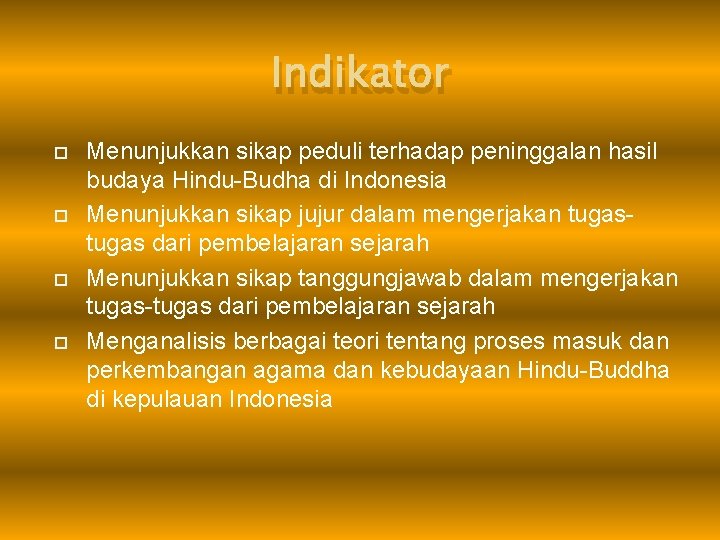 Indikator Menunjukkan sikap peduli terhadap peninggalan hasil budaya Hindu-Budha di Indonesia Menunjukkan sikap jujur