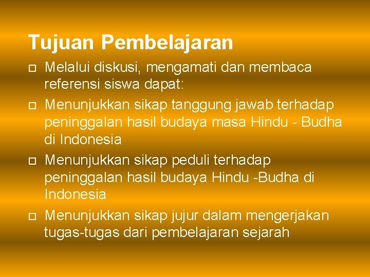 Tujuan Pembelajaran Melalui diskusi, mengamati dan membaca referensi siswa dapat: Menunjukkan sikap tanggung jawab