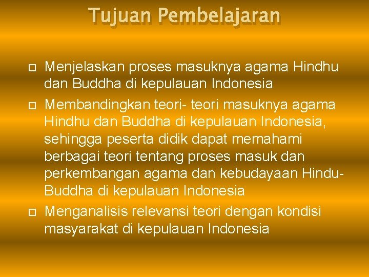 Tujuan Pembelajaran Menjelaskan proses masuknya agama Hindhu dan Buddha di kepulauan Indonesia Membandingkan teori-