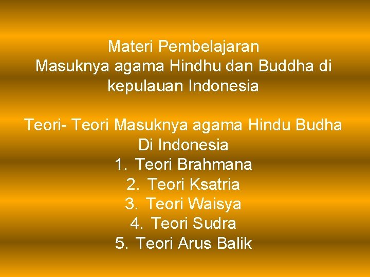 Materi Pembelajaran Masuknya agama Hindhu dan Buddha di kepulauan Indonesia Teori- Teori Masuknya agama
