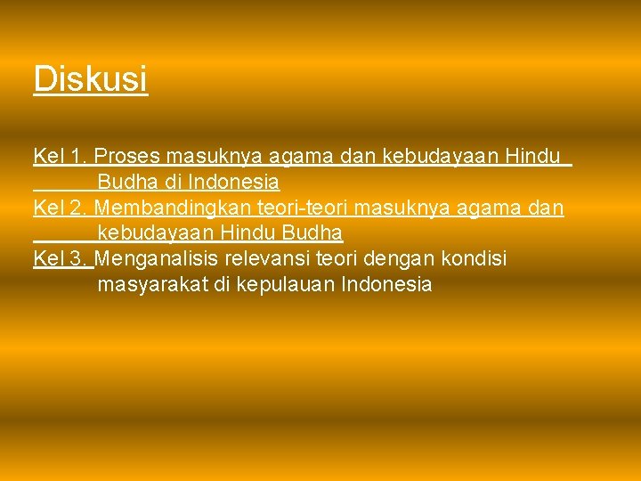 Diskusi Kel 1. Proses masuknya agama dan kebudayaan Hindu Budha di Indonesia Kel 2.