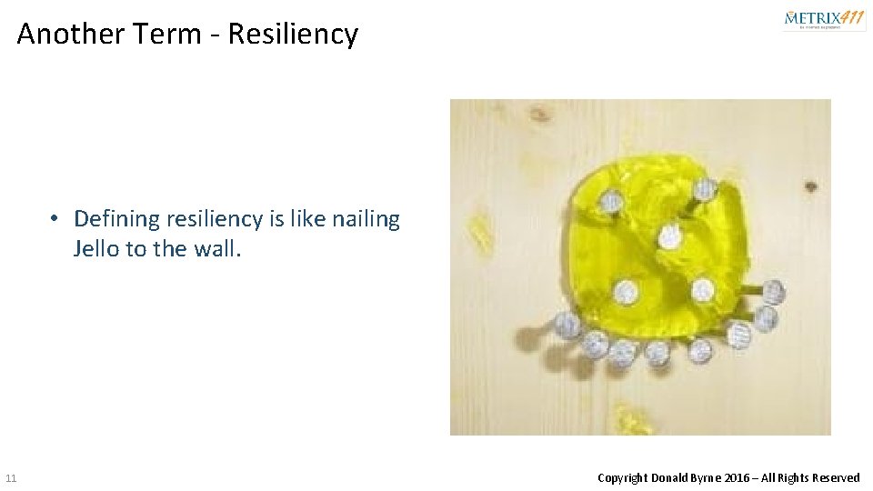 Another Term - Resiliency • Defining resiliency is like nailing Jello to the wall.