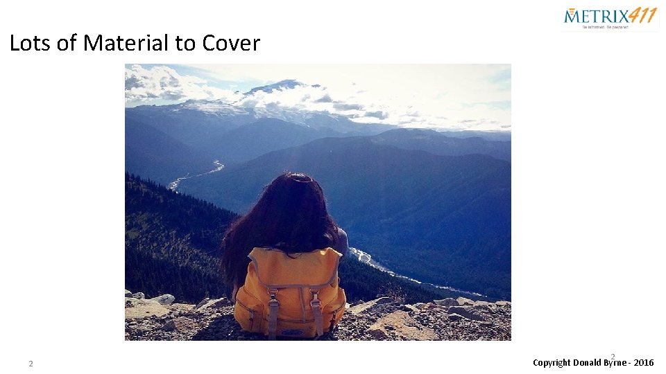 Lots of Material to Cover 2 2 Copyright Donald Byrne - 2016 