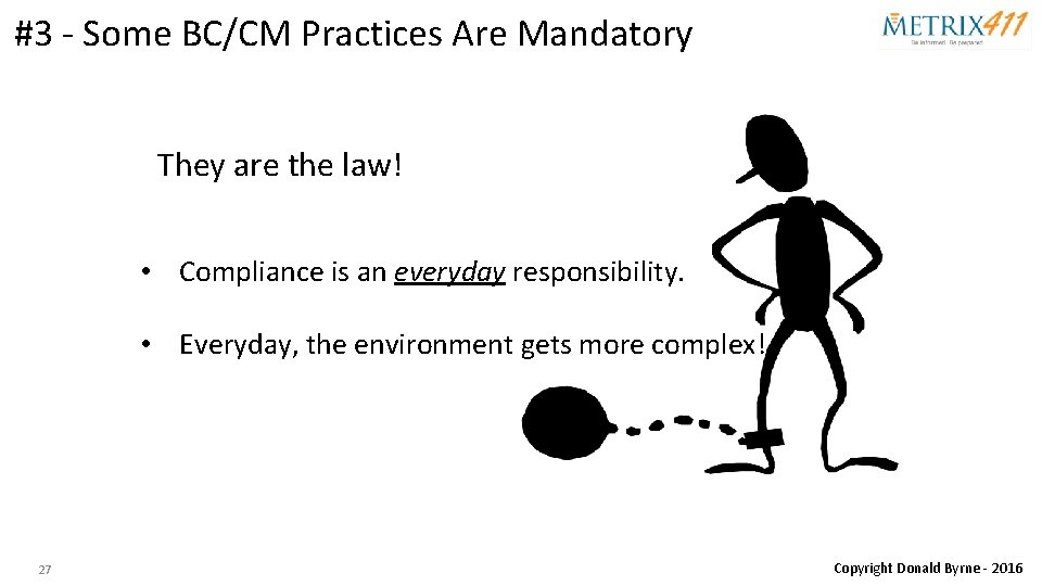 #3 - Some BC/CM Practices Are Mandatory They are the law! • Compliance is
