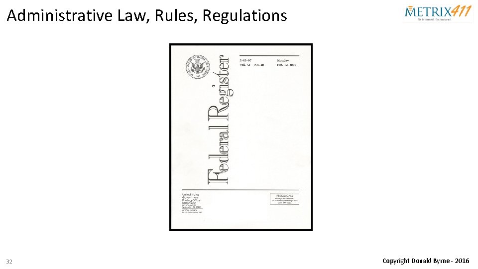Administrative Law, Rules, Regulations 32 Copyright Donald Byrne - 2016 