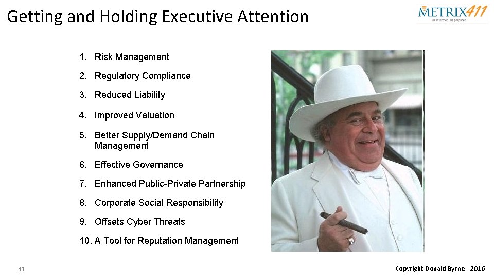 Getting and Holding Executive Attention 1. Risk Management 2. Regulatory Compliance 3. Reduced Liability
