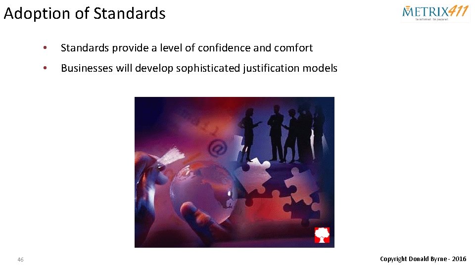 Adoption of Standards 46 • Standards provide a level of confidence and comfort •
