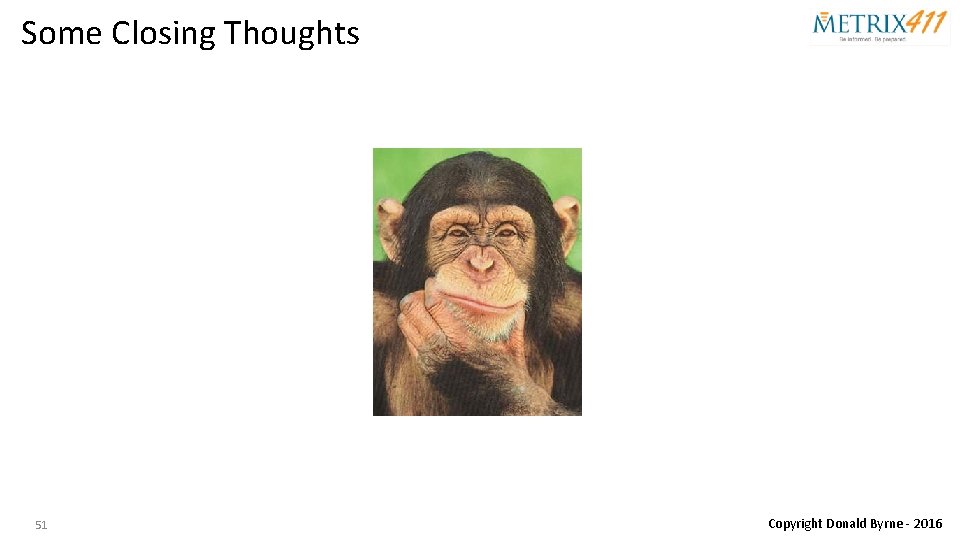 Some Closing Thoughts 51 Copyright Donald Byrne - 2016 
