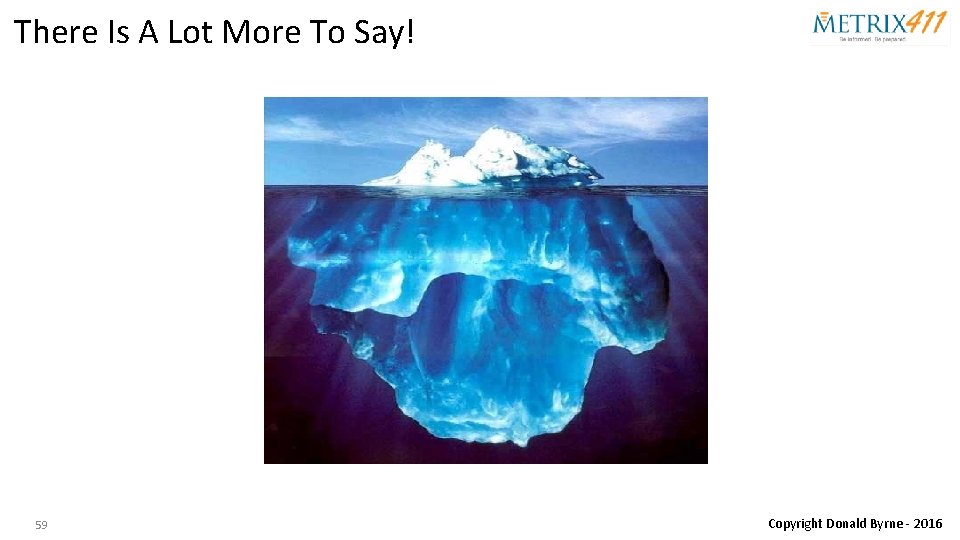 There Is A Lot More To Say! 59 Copyright Donald Byrne - 2016 