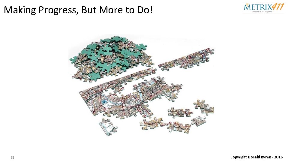 Making Progress, But More to Do! 65 Copyright Donald Byrne - 2016 