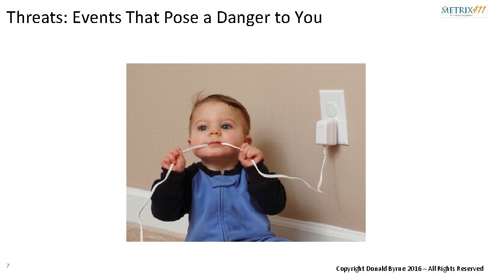 Threats: Events That Pose a Danger to You 7 Copyright Donald Byrne 2016 –