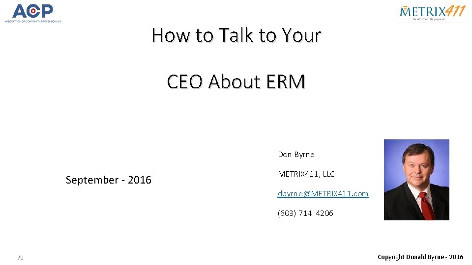 How to Talk to Your CEO About ERM Don Byrne September - 2016 METRIX
