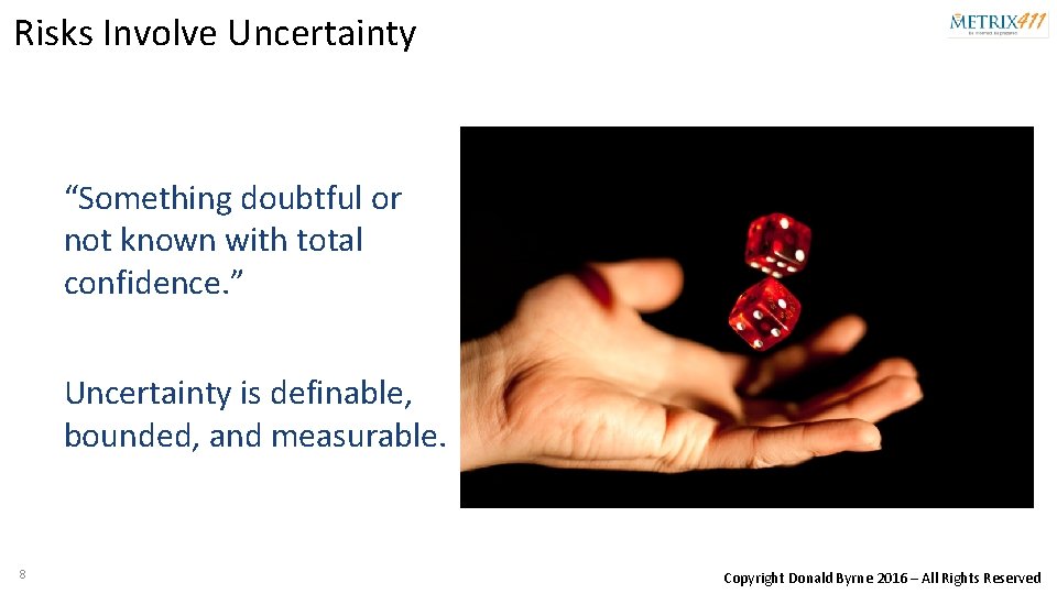 Risks Involve Uncertainty “Something doubtful or not known with total confidence. ” Uncertainty is
