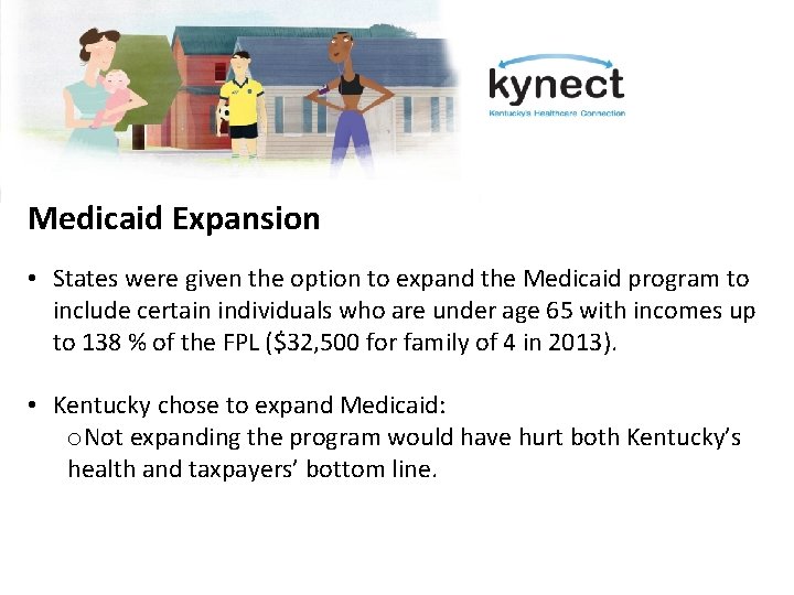 Medicaid Expansion • States were given the option to expand the Medicaid program to