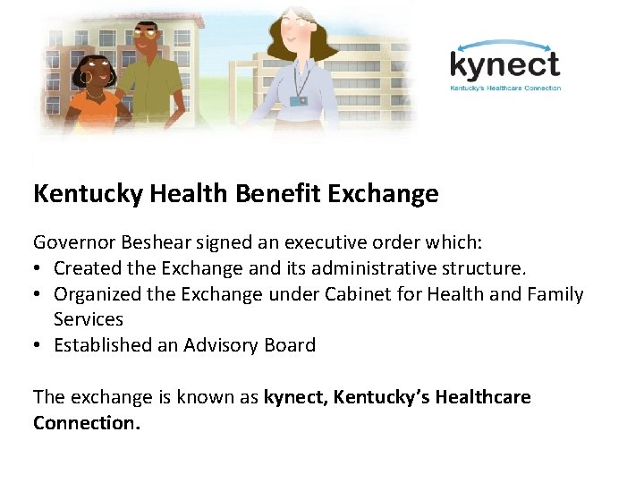 Kentucky Health Benefit Exchange Governor Beshear signed an executive order which: • Created the