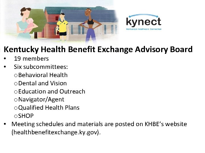 Kentucky Health Benefit Exchange Advisory Board 19 members Six subcommittees: o. Behavioral Health o.