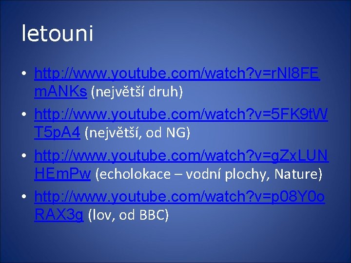 letouni • http: //www. youtube. com/watch? v=r. Nl 8 FE m. ANKs (největší druh)