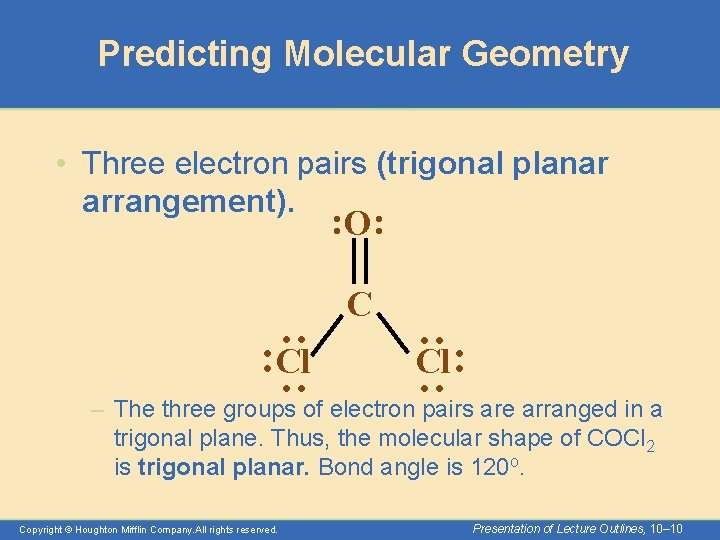 Predicting Molecular Geometry • Three electron pairs (trigonal planar arrangement). : O : C