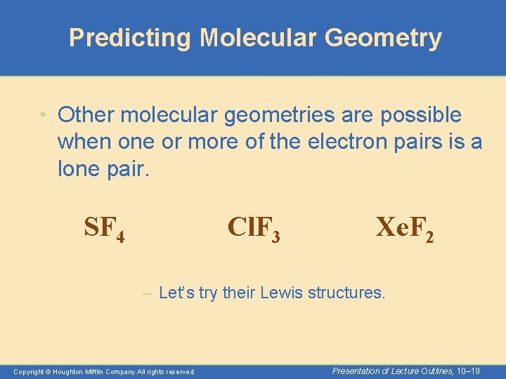 Predicting Molecular Geometry • Other molecular geometries are possible when one or more of