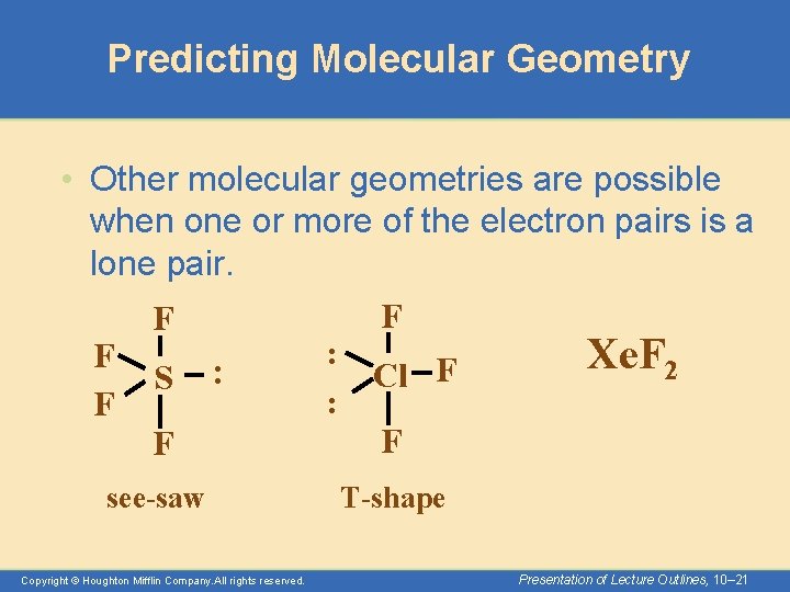 Predicting Molecular Geometry • Other molecular geometries are possible when one or more of