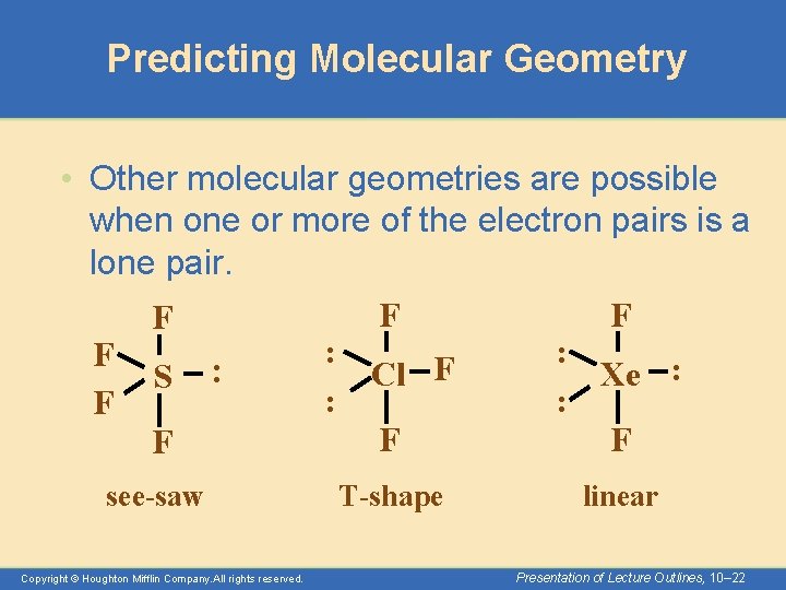Predicting Molecular Geometry • Other molecular geometries are possible when one or more of