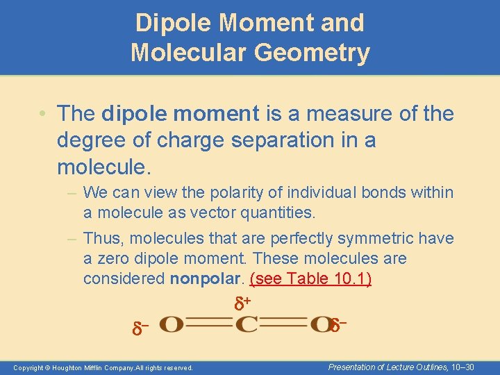 Dipole Moment and Molecular Geometry • The dipole moment is a measure of the