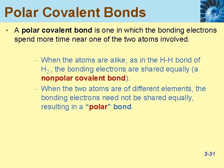 Polar Covalent Bonds • A polar covalent bond is one in which the bonding