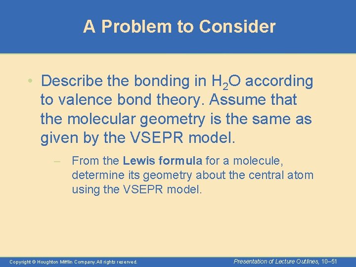 A Problem to Consider • Describe the bonding in H 2 O according to