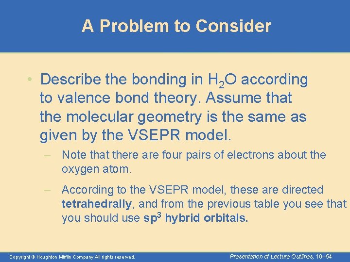 A Problem to Consider • Describe the bonding in H 2 O according to