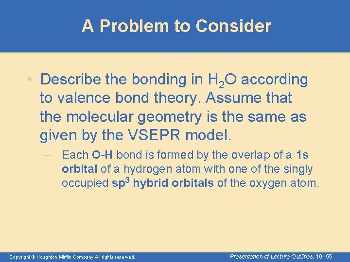 A Problem to Consider • Describe the bonding in H 2 O according to