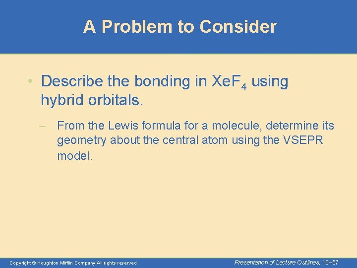 A Problem to Consider • Describe the bonding in Xe. F 4 using hybrid
