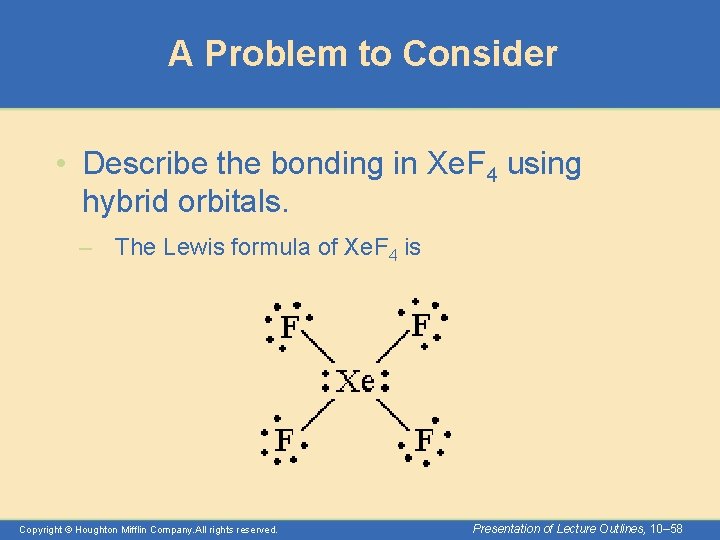 A Problem to Consider • Describe the bonding in Xe. F 4 using hybrid